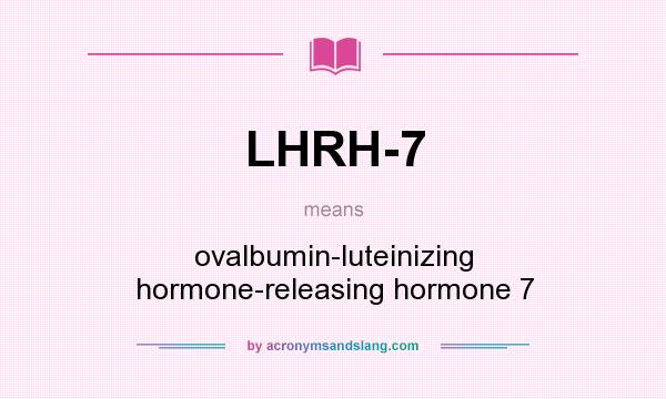 What does LHRH-7 mean? It stands for ovalbumin-luteinizing hormone-releasing hormone 7