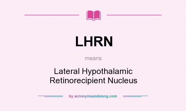 What does LHRN mean? It stands for Lateral Hypothalamic Retinorecipient Nucleus
