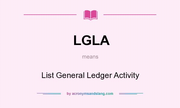 What does LGLA mean? It stands for List General Ledger Activity