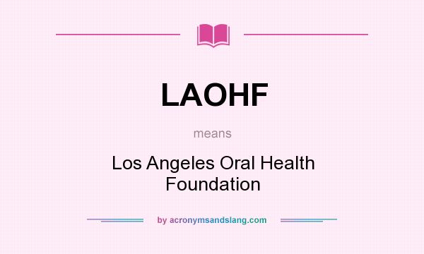 What does LAOHF mean? It stands for Los Angeles Oral Health Foundation
