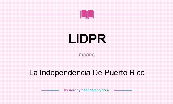 What does LIDPR mean? It stands for La Independencia De Puerto Rico