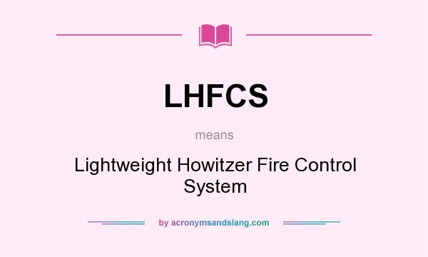 What does LHFCS mean? It stands for Lightweight Howitzer Fire Control System