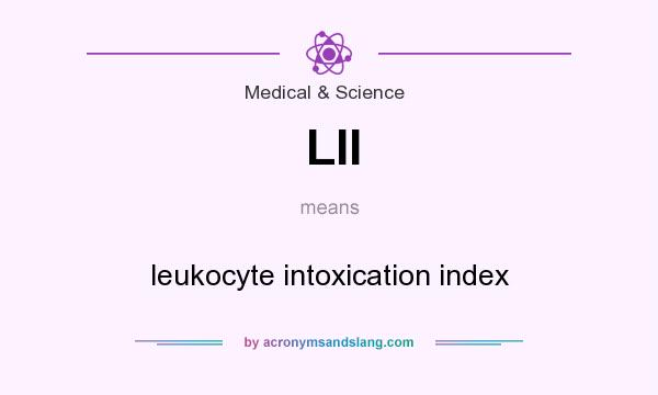 What does LII mean? It stands for leukocyte intoxication index
