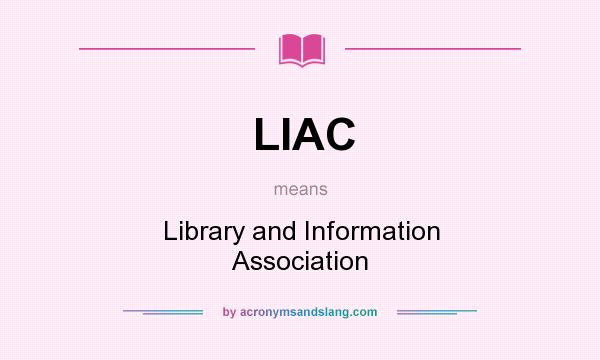 What does LIAC mean? It stands for Library and Information Association