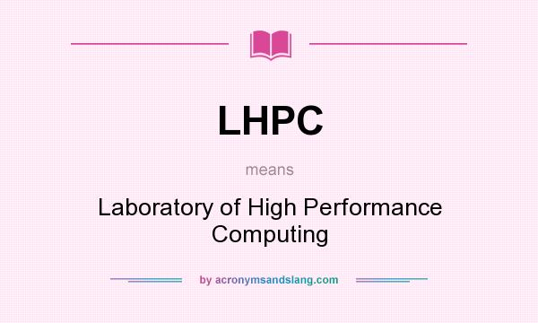 What does LHPC mean? It stands for Laboratory of High Performance Computing
