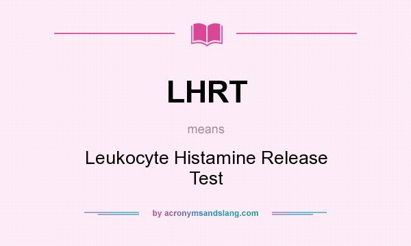 What does LHRT mean? It stands for Leukocyte Histamine Release Test