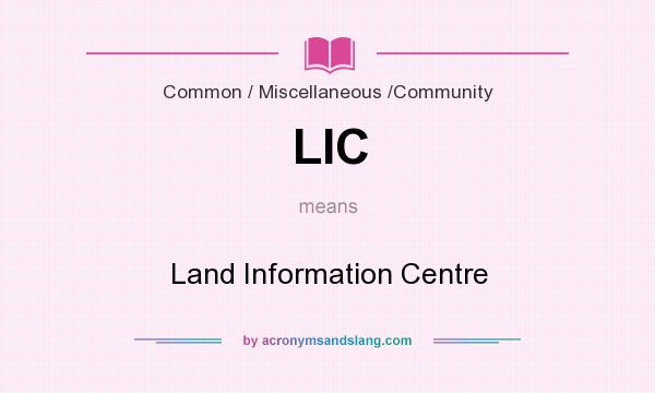 What does LIC mean? It stands for Land Information Centre