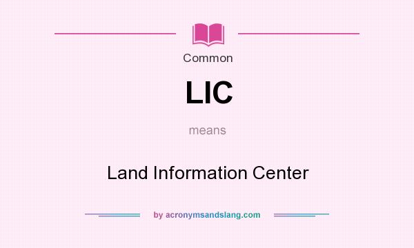 What does LIC mean? It stands for Land Information Center