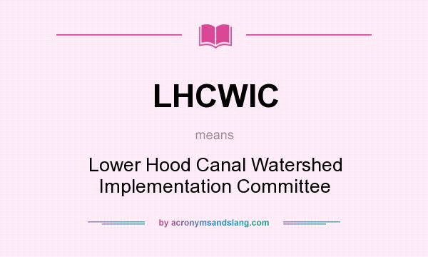 What does LHCWIC mean? It stands for Lower Hood Canal Watershed Implementation Committee
