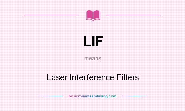 What does LIF mean? It stands for Laser Interference Filters