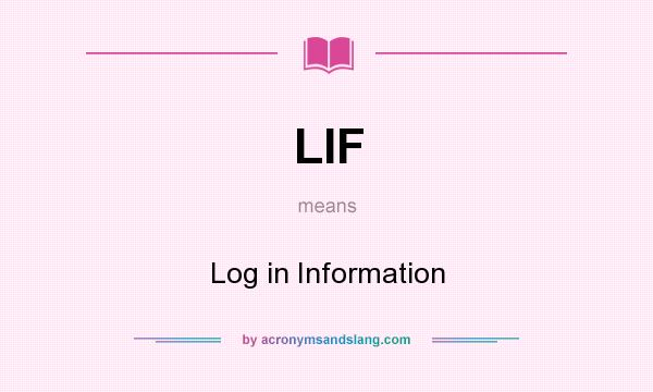 What does LIF mean? It stands for Log in Information