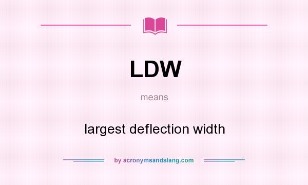 What does LDW mean? It stands for largest deflection width