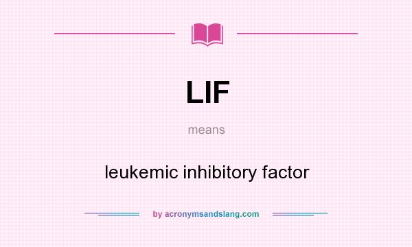 What does LIF mean? It stands for leukemic inhibitory factor