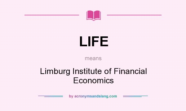 What does LIFE mean? It stands for Limburg Institute of Financial Economics