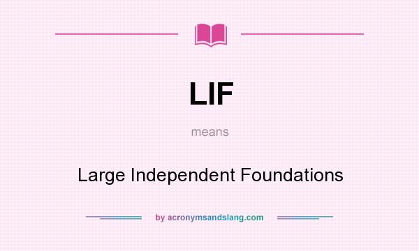 What does LIF mean? It stands for Large Independent Foundations