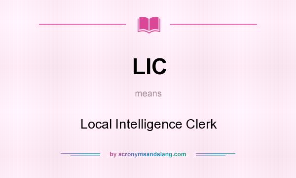 What does LIC mean? It stands for Local Intelligence Clerk