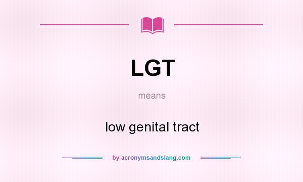What does LGT mean? It stands for low genital tract