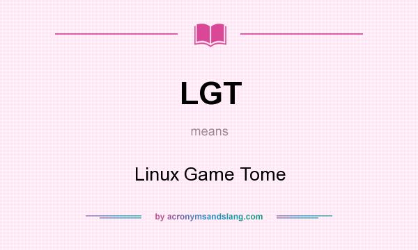 What does LGT mean? It stands for Linux Game Tome