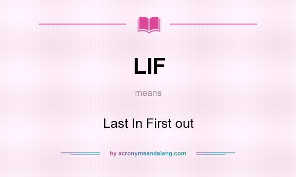 What does LIF mean? It stands for Last In First out