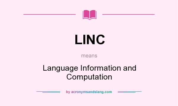 What does LINC mean? It stands for Language Information and Computation
