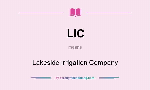 What does LIC mean? It stands for Lakeside Irrigation Company