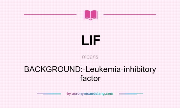 What does LIF mean? It stands for BACKGROUND:-Leukemia-inhibitory factor