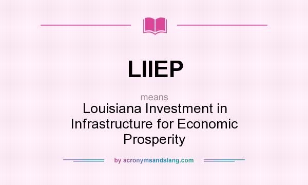 What does LIIEP mean? It stands for Louisiana Investment in Infrastructure for Economic Prosperity