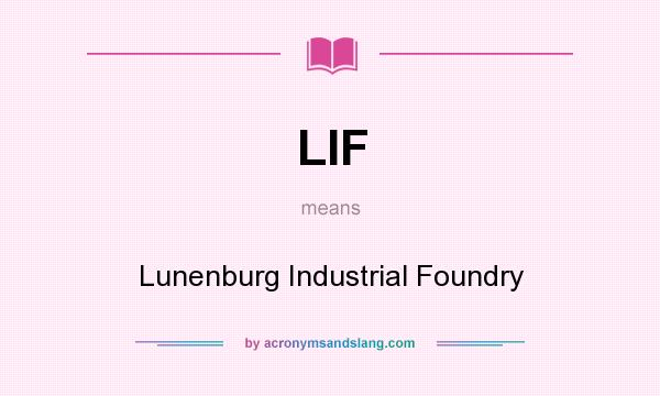 What does LIF mean? It stands for Lunenburg Industrial Foundry