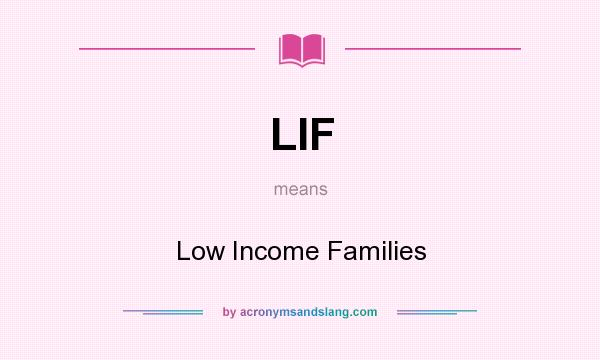 What does LIF mean? It stands for Low Income Families