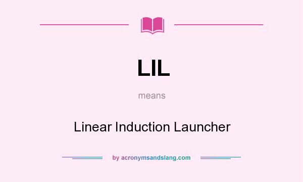 What does LIL mean? It stands for Linear Induction Launcher