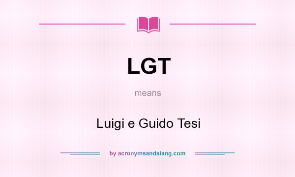 What does LGT mean? It stands for Luigi e Guido Tesi
