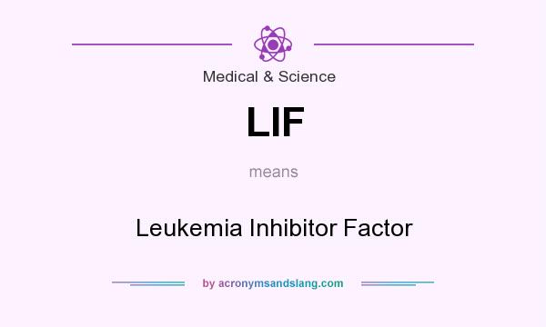 What does LIF mean? It stands for Leukemia Inhibitor Factor