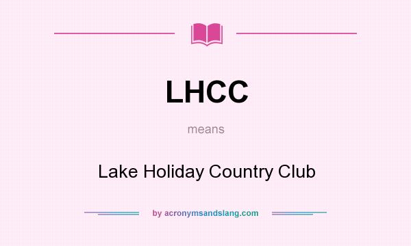 What does LHCC mean? It stands for Lake Holiday Country Club