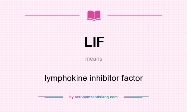 What does LIF mean? It stands for lymphokine inhibitor factor