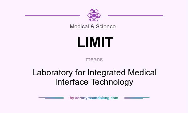 What does LIMIT mean? It stands for Laboratory for Integrated Medical Interface Technology