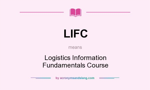 What does LIFC mean? It stands for Logistics Information Fundamentals Course
