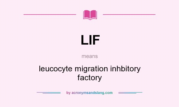 What does LIF mean? It stands for leucocyte migration inhbitory factory