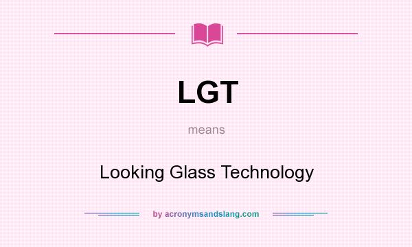 What does LGT mean? It stands for Looking Glass Technology