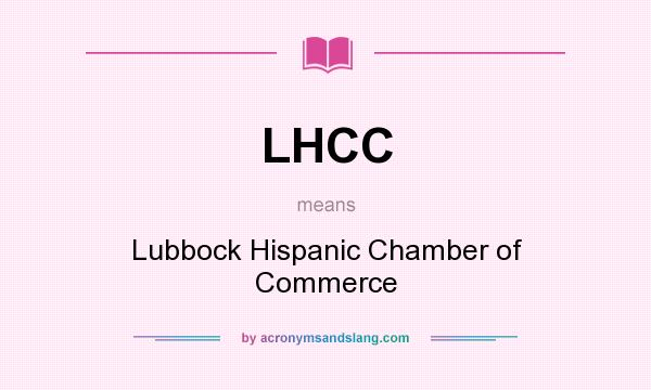 What does LHCC mean? It stands for Lubbock Hispanic Chamber of Commerce