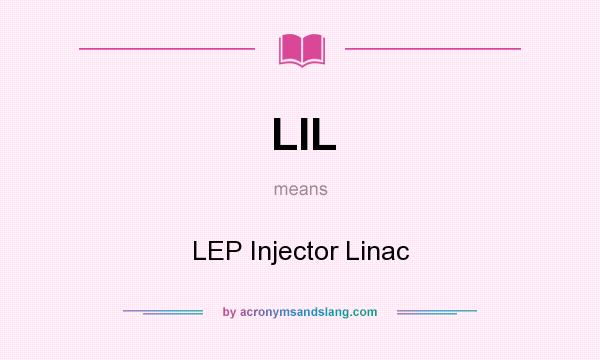 What does LIL mean? It stands for LEP Injector Linac