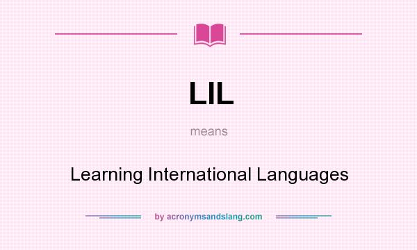What does LIL mean? It stands for Learning International Languages