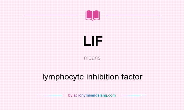 What does LIF mean? It stands for lymphocyte inhibition factor