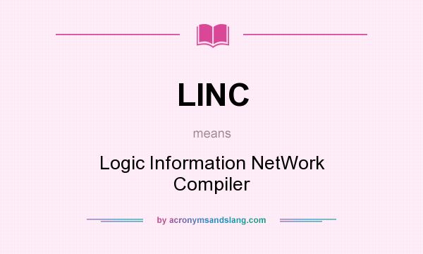 What does LINC mean? It stands for Logic Information NetWork Compiler