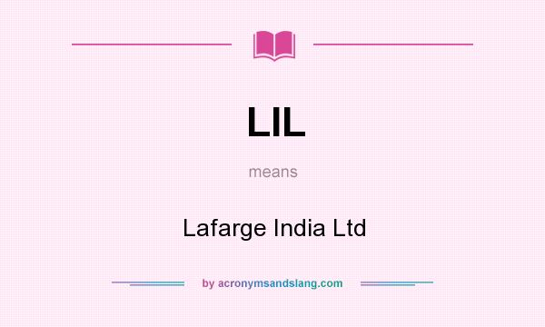 What does LIL mean? It stands for Lafarge India Ltd
