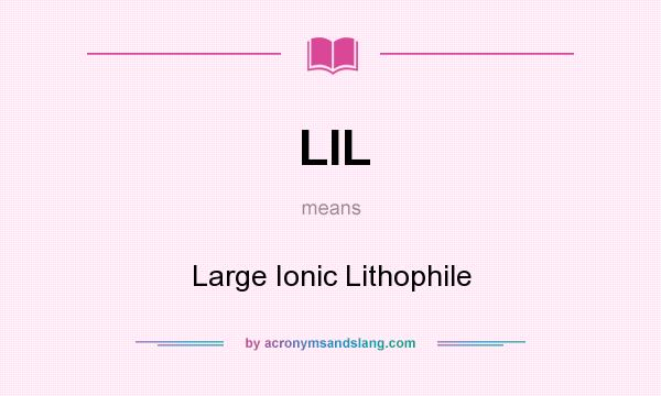 What does LIL mean? It stands for Large Ionic Lithophile