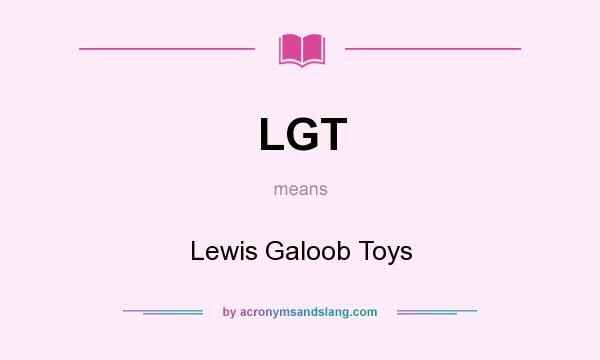 What does LGT mean? It stands for Lewis Galoob Toys