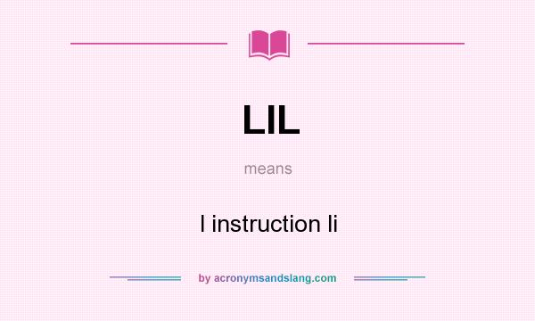 What does LIL mean? It stands for l instruction li