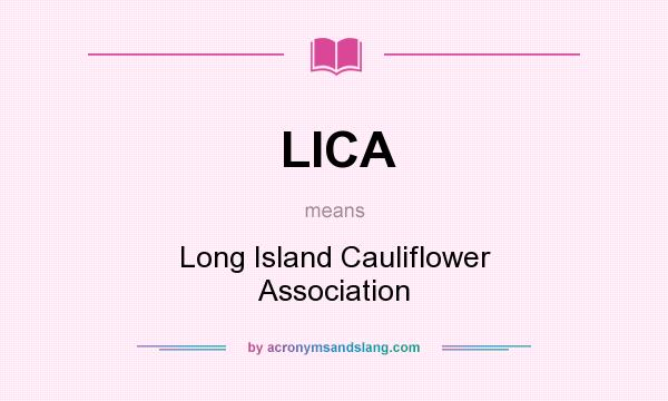 What does LICA mean? It stands for Long Island Cauliflower Association