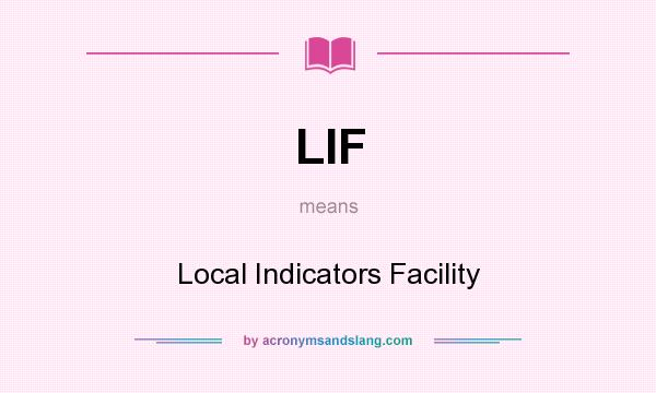 What does LIF mean? It stands for Local Indicators Facility
