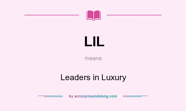What does LIL mean? It stands for Leaders in Luxury